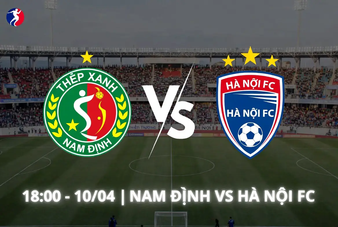 Soi kèo Nam Định vs Hà Nội FC (18h00, 10/4): Kèo chấp & Nhận định cực chuẩn