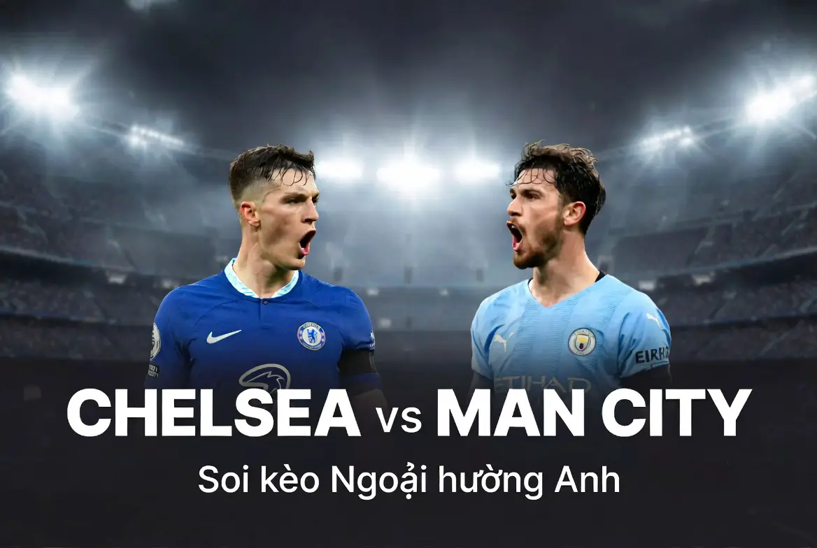 Nhận định Chelsea vs Man City (22h30, 12/04): "The Blues" tìm cửa sinh trước sức mạnh "The Citizens"