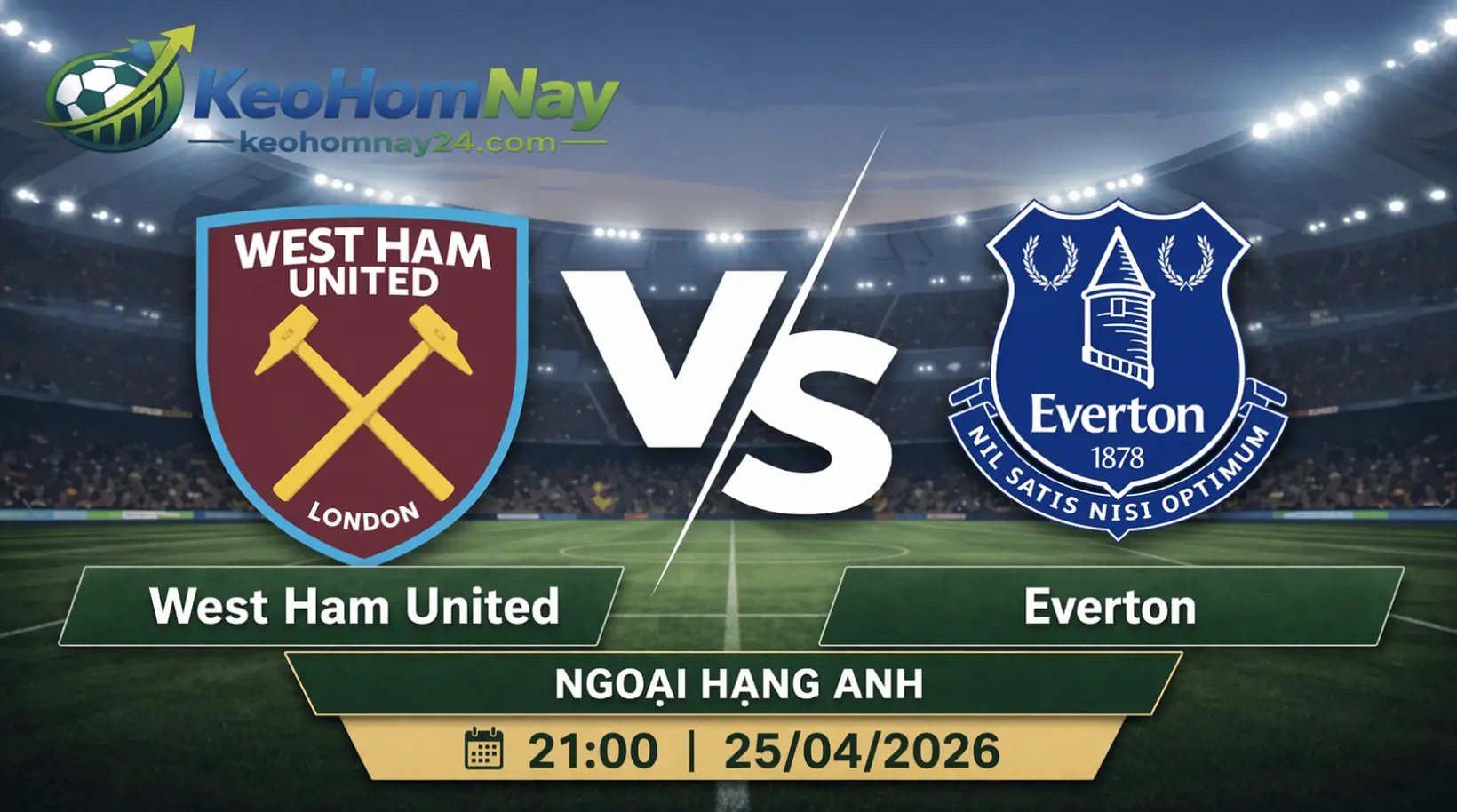Nhận định West Ham United vs Everton: Sức ép sinh tồn của chủ nhà có đủ để tạo khác biệt?